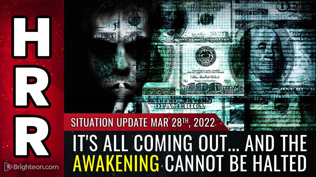 Situation Update, March 28, 2022 - It's ALL coming out... and the awakening cannot be halted