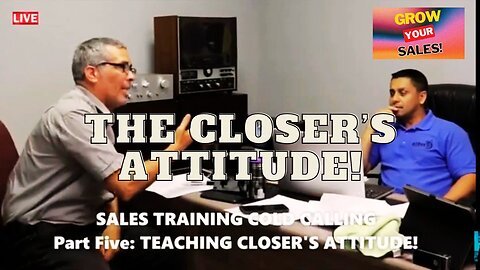 How To CLOSE A Prospect On A COLD CALL: The CLOSER's ATTITUDE!