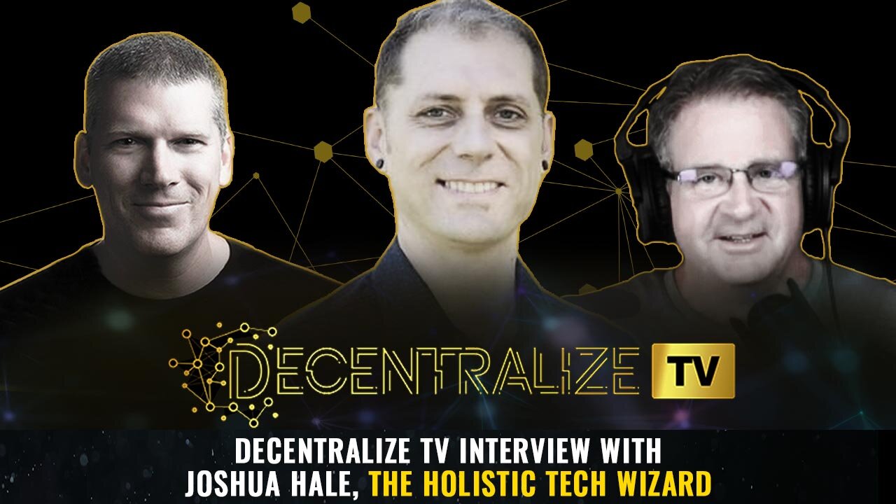 Decentralize TV interview with Joshua Hale, the HOLISTIC tech wizard