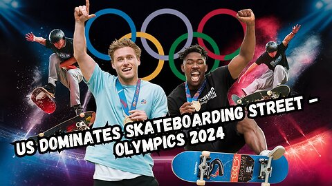 US Dominates Skateboarding Street - Olympics 2024