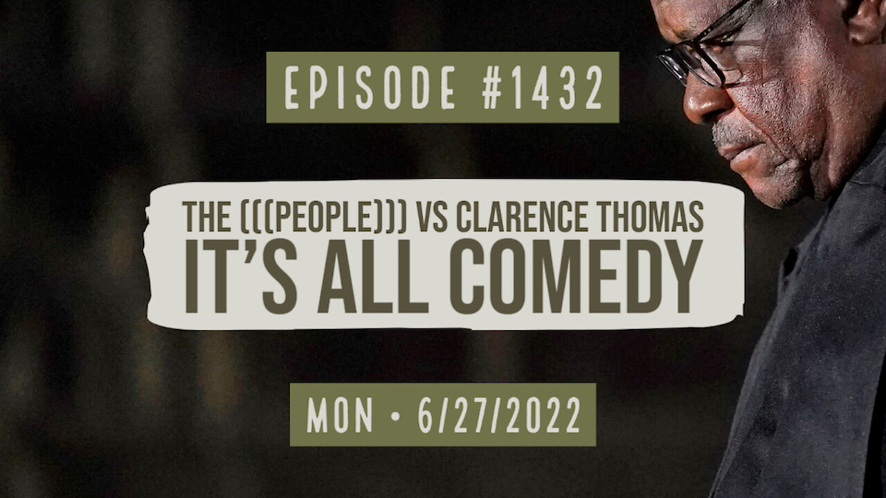 #1432 The (((People))) Vs Clarence Thomas, It's All Comedy