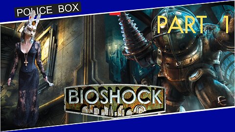 The Girl Plays BioShock, Full Series Playthrough Part 1