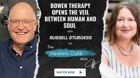 Bowen Therapy Opens The Veil Between Human and Soul with Russell Sturgess on The Healers Café