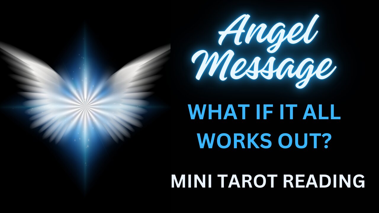 ANGEL MESSAGE ~ WHAT IF IT ALL WORKS OUT? ~ #MINI #TAROT #READING