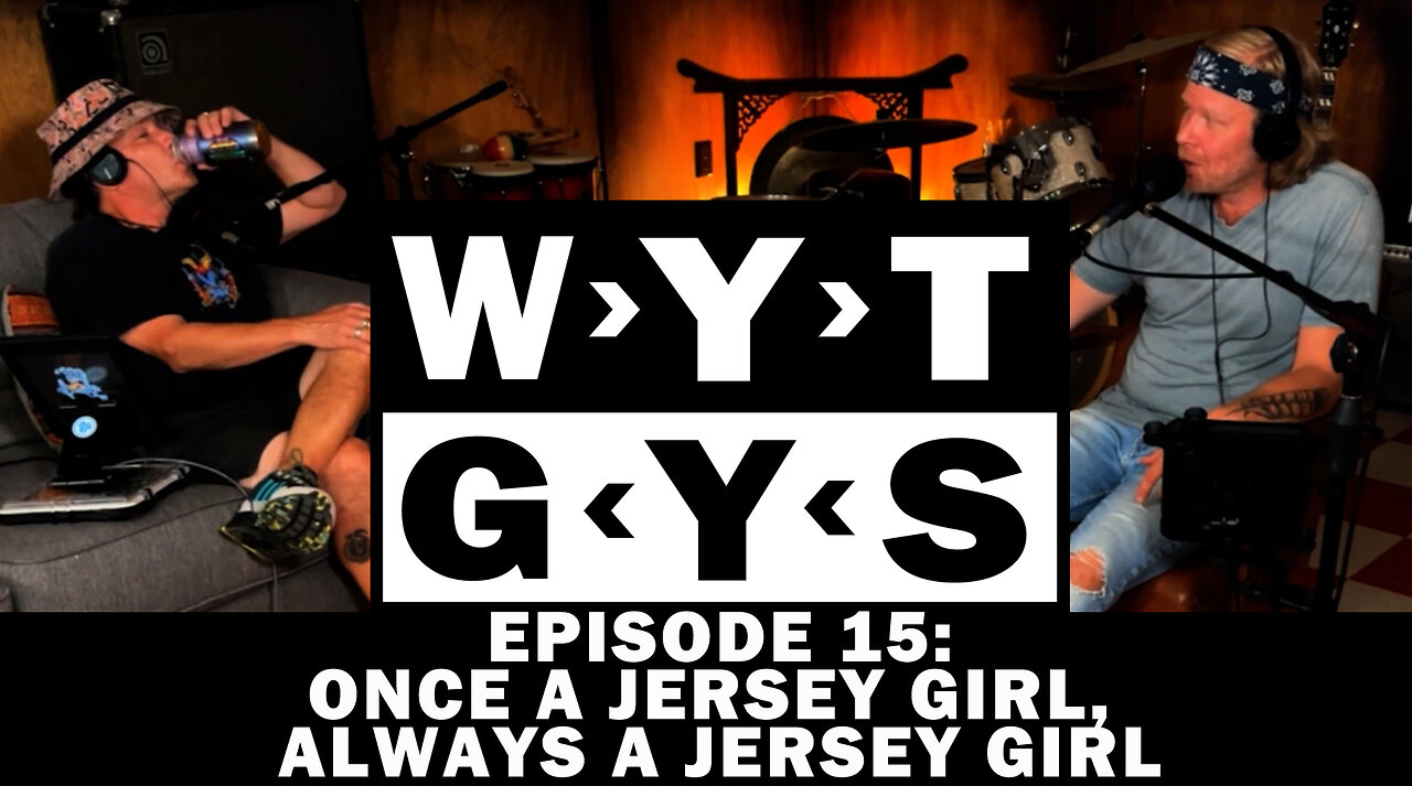 WYT GYS ep15: Once A Jersey Girl, Always A Jersey Girl