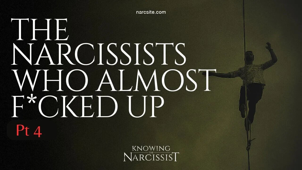 The Narcissists Who Almost F*cked Up : Part 4