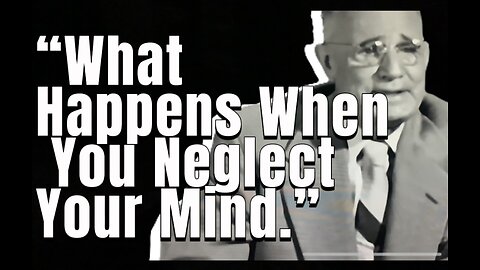 Napoleon Hill “What happens when you neglect your mind.”