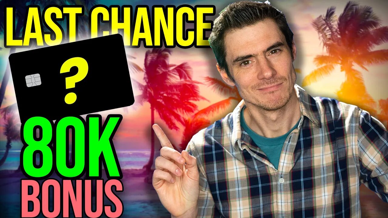 LAST CHANCE for 80,000 Bonus on THIS Credit Card