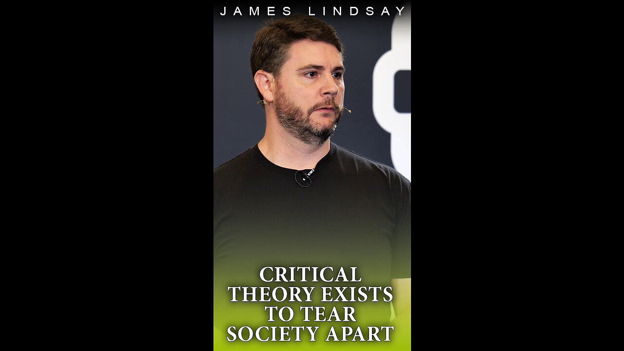 Critical Theory Exists to Tear Society Apart | James Lindsay