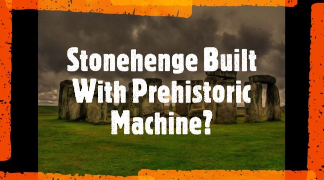 Stonehenge Built With Prehistoric Machine?