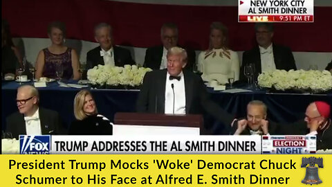 President Trump Mocks 'Woke' Democrat Chuck Schumer to His Face at Alfred E. Smith Dinner