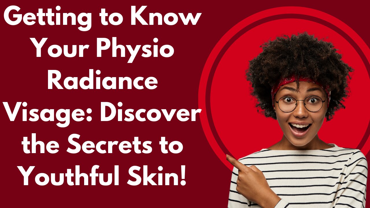 Getting to Know Your Physio Radiance Visage: Discover the Secrets to Youthful Skin!
