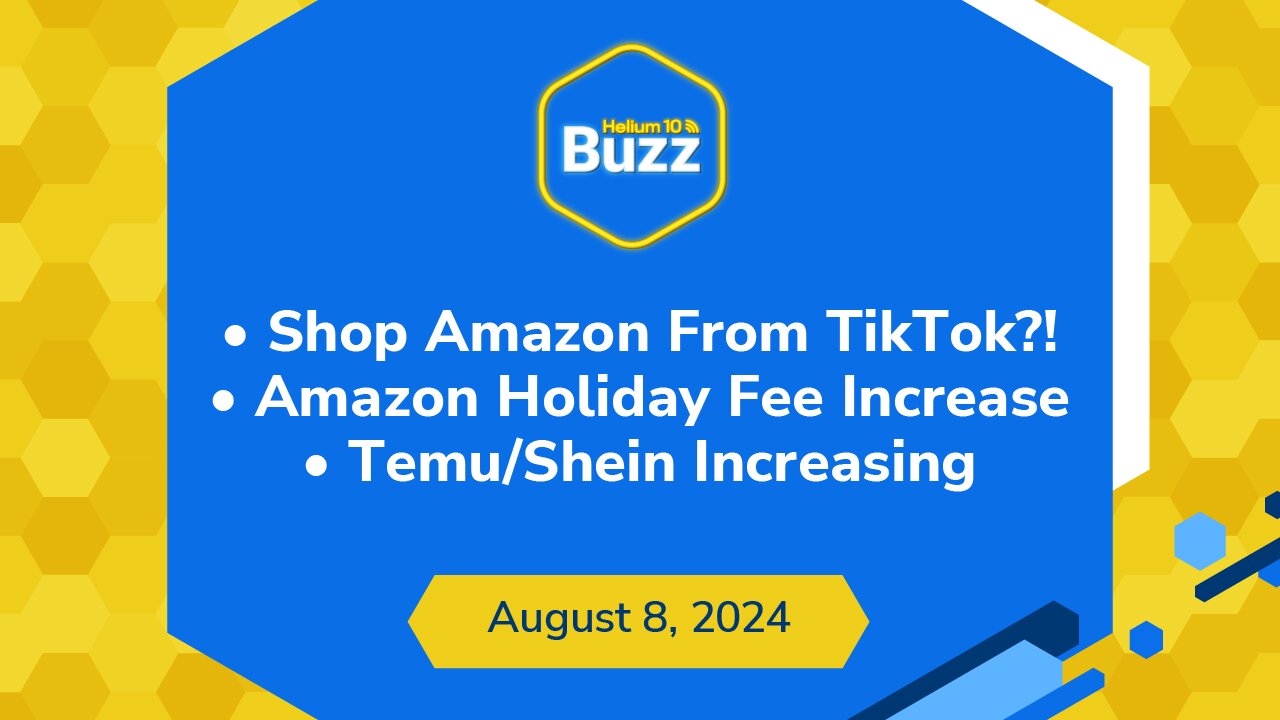 Shop Amazon From TikTok?! | Amazon Holiday Fee Increase | Temu/Shein Increasing | Buzz 8/8/24