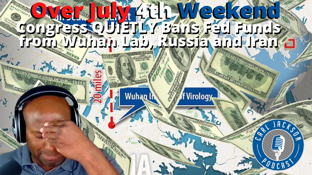 Over July 4th Weekend Congress QUIETLY Bans Fed Funds from Wuhan Lab, Russia and Iran