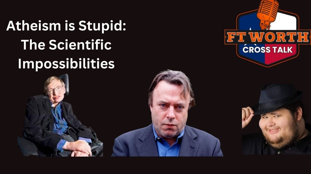 Atheism is Stupid! The Scientific Impossibilities of Atheism Part 1