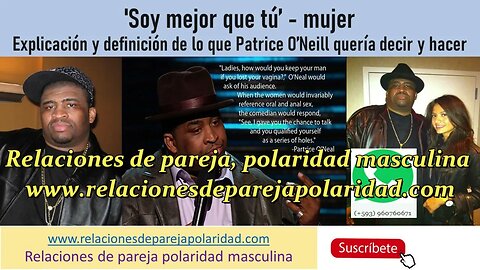 Soy mejor que tú mujer Explicación y definición de lo que Patrice O’Neill quería decir y hacer