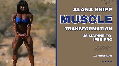 US Marine to IFBB Pro: Alana Shipp's Muscle Transformation as Bodybuilder