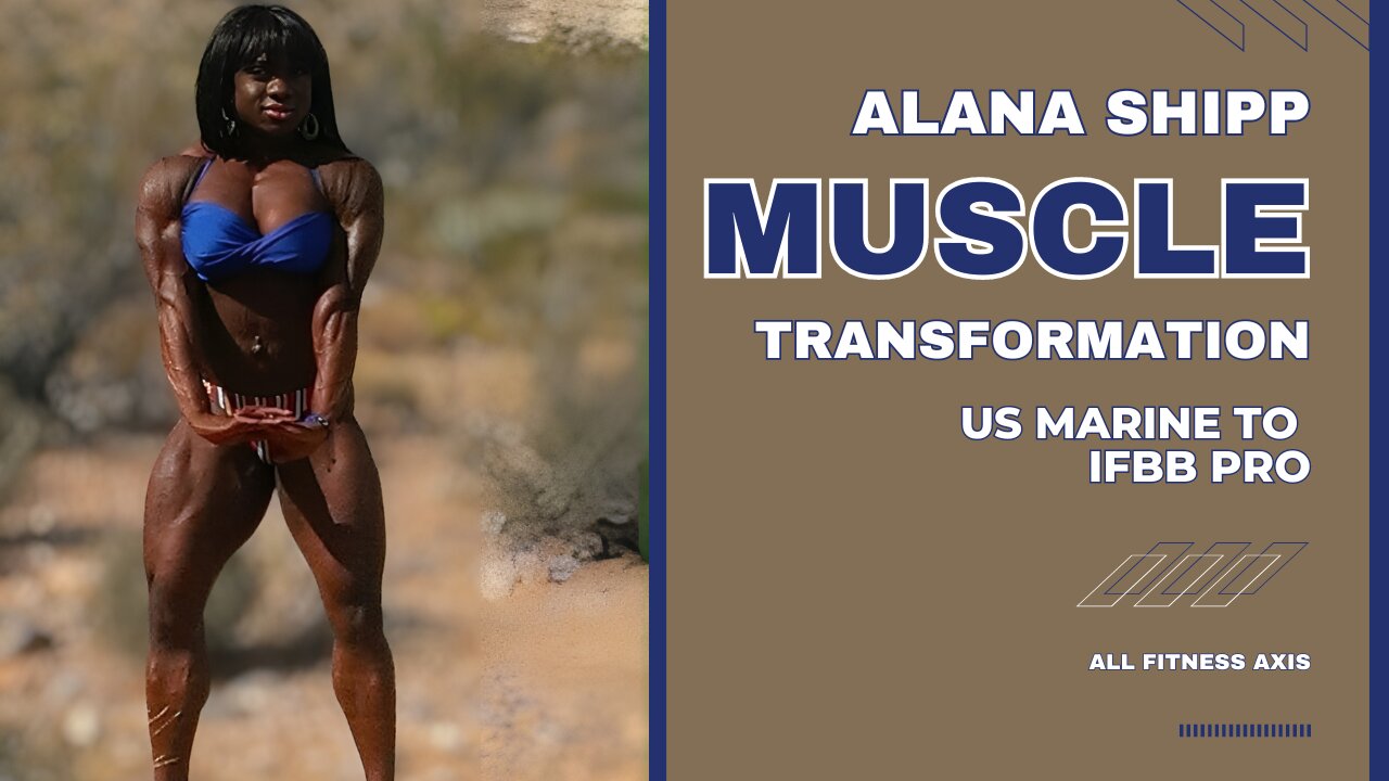 US Marine to IFBB Pro: Alana Shipp's Muscle Transformation as Bodybuilder