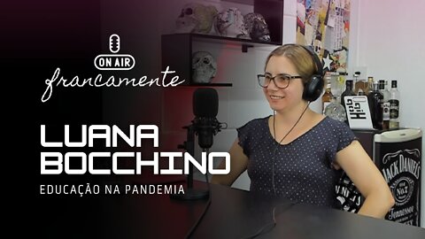 PANDEMIA E OS DILEMAS DA EDUCAÇÃO | Luana Bocchino - Francamente