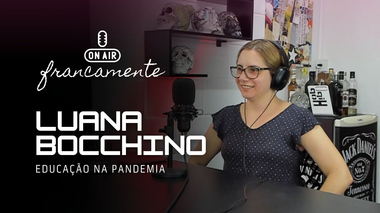 PANDEMIA E OS DILEMAS DA EDUCAÇÃO | Luana Bocchino - Francamente