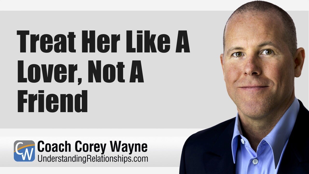 Treat Her Like A Lover, Not A Friend