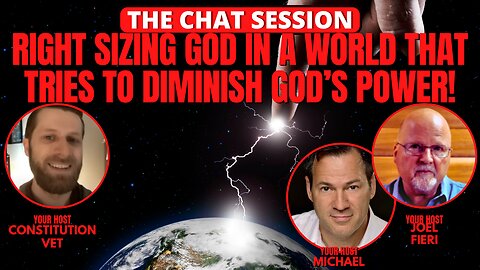 RIGHT SIZING GOD IN A WORLD THAT TRIES TO DIMINISH GOD'S POWER | THE CHAT SESSION