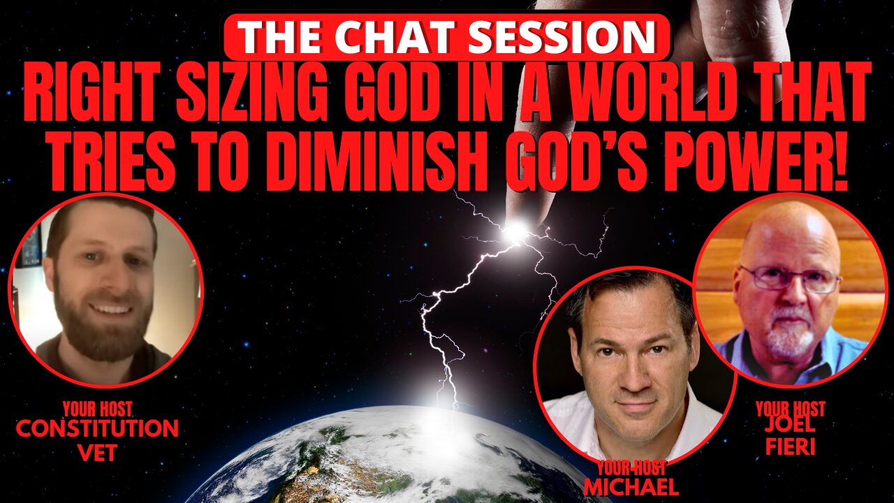 RIGHT SIZING GOD IN A WORLD THAT TRIES TO DIMINISH GOD'S POWER | THE CHAT SESSION