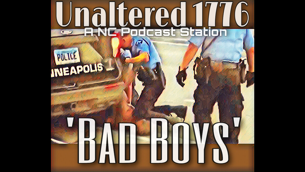 UNALTERED 1776 PODCAST - BAD BOYS