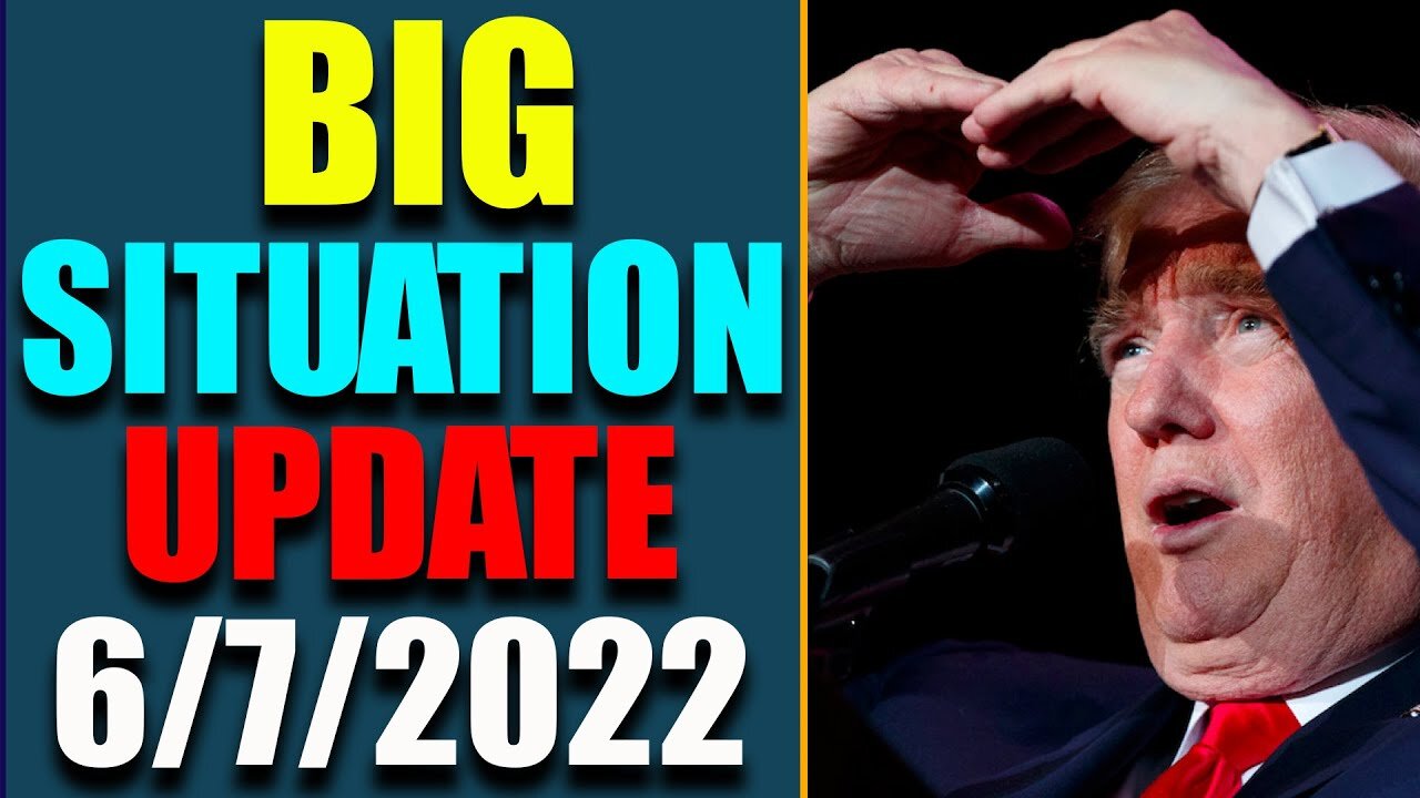 BIG SITUATION EXCLUSIVE UPDATE LATE NIGHT OF TODAY'S JUNE 7, 2022 - TRUMP NEWS