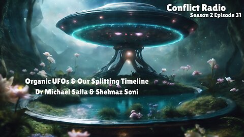 Organic UFOs UAPs & Our Splitting Timeline | Dr Michael Salla & Shehnaz Soni | Conflict Radio S2E31