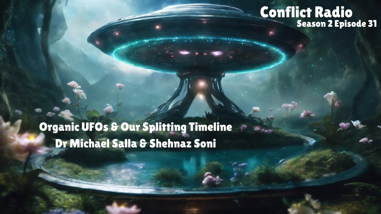 Organic UFOs UAPs & Our Splitting Timeline | Dr Michael Salla & Shehnaz Soni | Conflict Radio S2E31