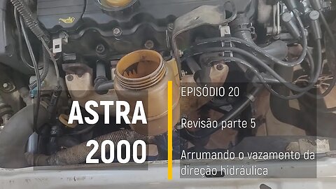 ASTRA 2000 do Leilão - Vazamento na direção hidráulica - Episódio 20