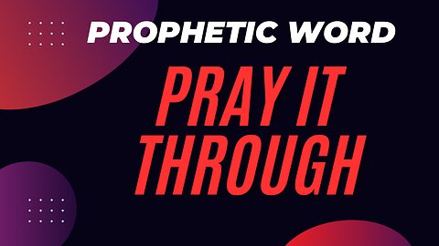 Prophetic Word - Pray it Through