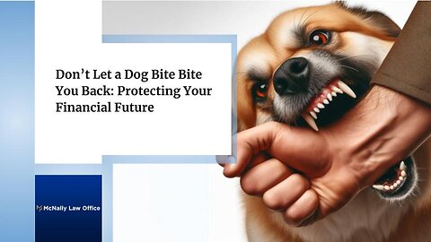 Don’t Let a Dog Bite Bite You Back: Protecting Your Financial Future