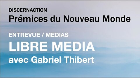 ENTREVUE / MEDIAS / LIBRE MEDIA avec GABRIEL THIBERT