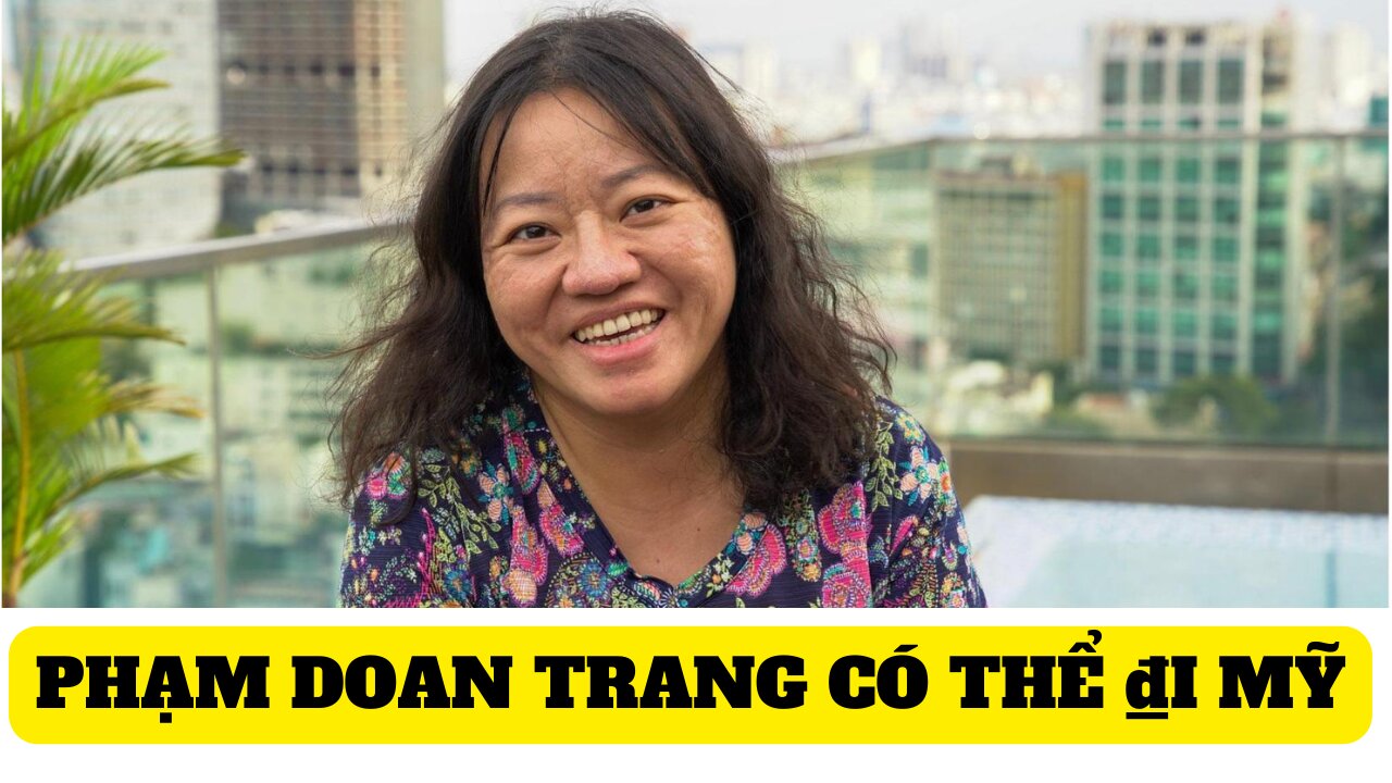 Tin 6/9/2023 Phạm ₫oan Trang Có Thể ₫i Mỹ Tị Nạn