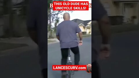 THIS OLD DUDE HAS UNICYCLE SKILLS! @LanceScurv