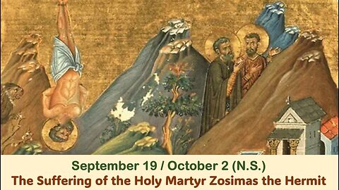 The Lives of Saints: September 19/ Oct. 2 (N.S.) The Suffering of the Holy Martyr Zosimas the Hermit