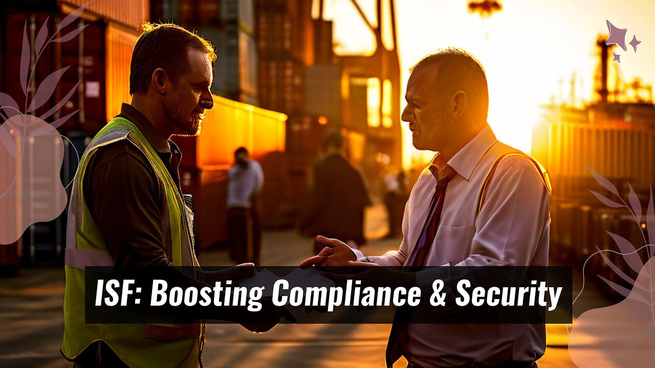 Mastering Importer Security Filing: The Key to Customs Compliance!