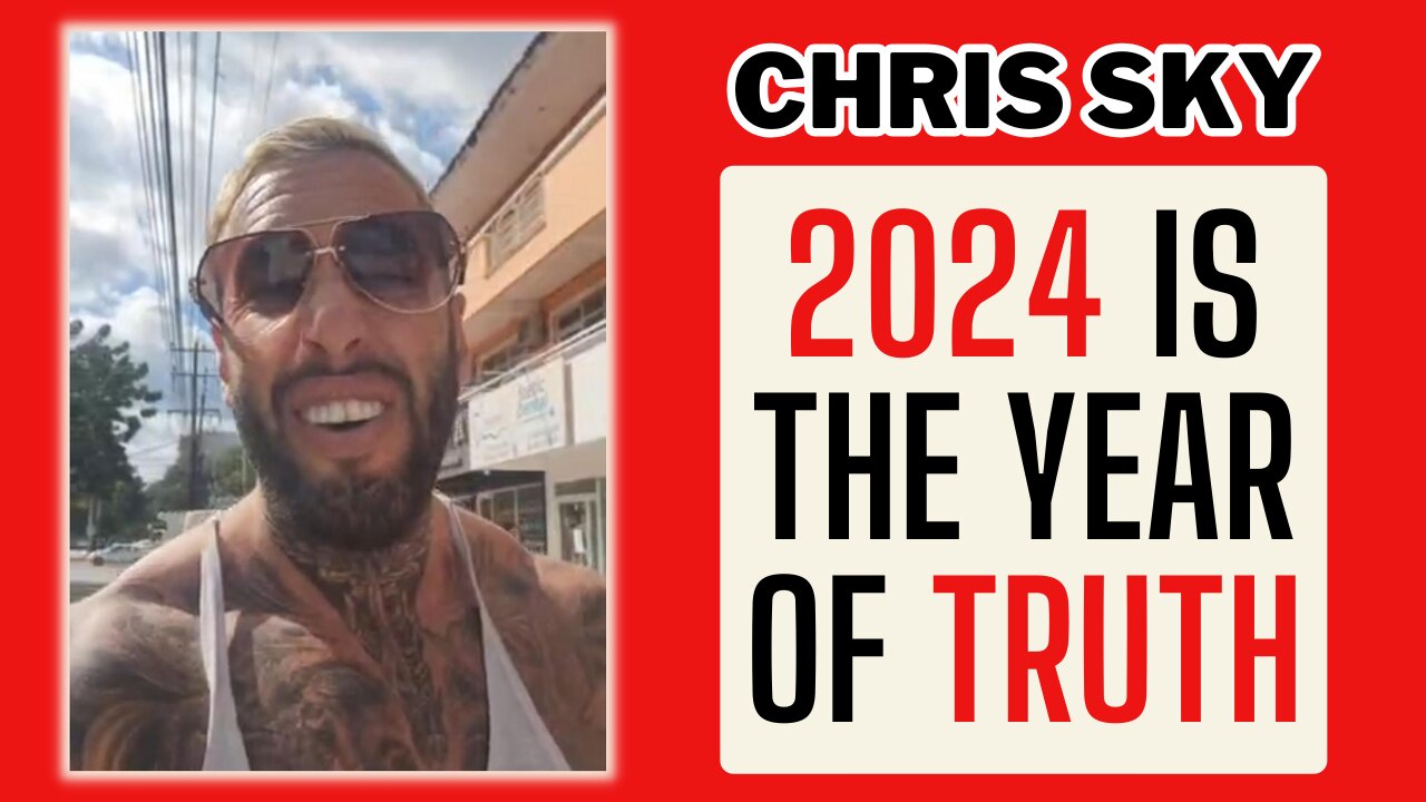 Chris Sky: TRUTH IS POWERFUL! 2024 is the Year of Truth