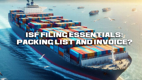 Demystifying ISF Filing: The Role of Packing List and Commercial Invoice