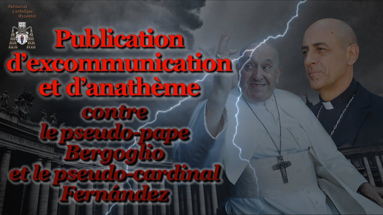 Publication d'excommunication et d'anathème contre le pseudo-pape Bergoglio et le pseudo-cardinal Fernández