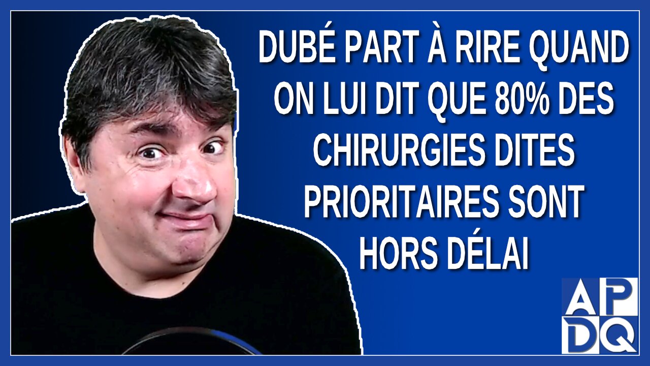 Dubé part à rire quand on lui dit que 80% des chirurgies dites prioritaires sont hors délai