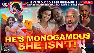 MONOGAMY IN CRISIS?!: He's Monogamous, But She Is NonMonogamous | Freshman Trashes Baby