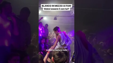 BLANCO IN MEZZO AI FAN! 😍