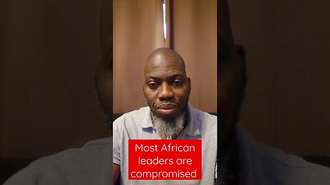 Most African leaders are compromised.