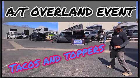 Tacos and toppers A/T Overland amazing vehicles and campers plus food @Down2Mob @SirWilliamGoes