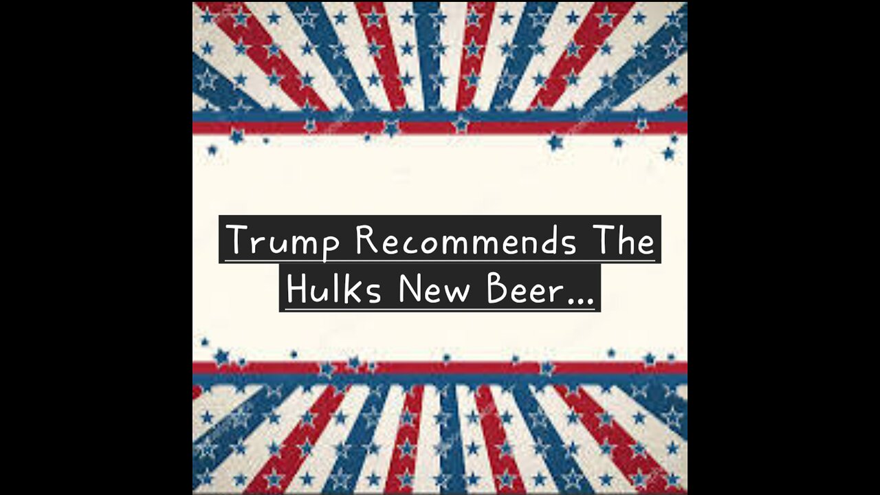 Trump Recommends The Hulks New Beer