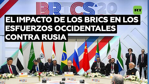 La cumbre de los BRICS destruye los esfuerzos de Occidente por aislar a Rusia