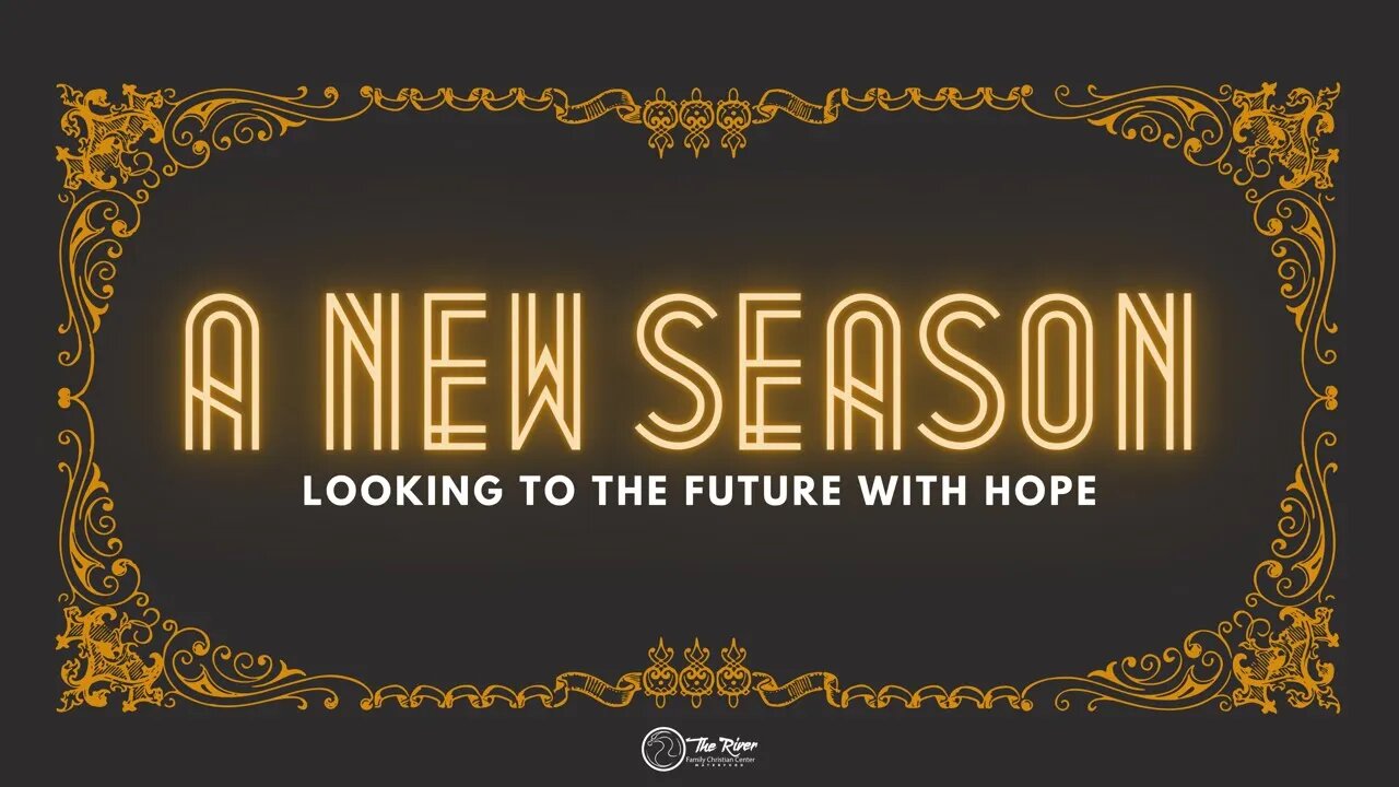 A NEW SEASON: Looking to the Future with Hope | Pastor Deane Wagner | The River FCC | 5.7.2023